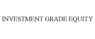 INVESTMENT GRADE EQUITY