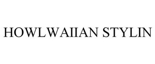 HOWLWAIIAN STYLIN