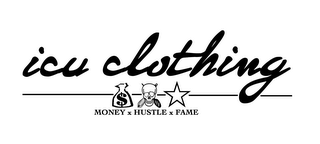 ICU CLOTHING MONEY HUSTLE FAME