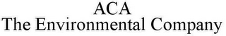 ACA THE ENVIRONMENTAL COMPANY