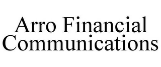 ARRO FINANCIAL COMMUNICATIONS