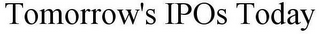 TOMORROW'S IPOS TODAY