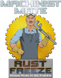 MACHINIST MATE RUST FREEZE STOPS RUST IN ITS TRACKS