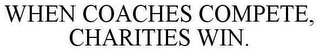WHEN COACHES COMPETE, CHARITIES WIN.