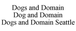 DOGS AND DOMAIN DOG AND DOMAIN DOGS AND DOMAIN SEATTLE