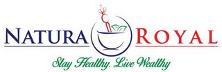 NATURA ROYAL STAY HEALTHY. LIVE WEALTHY