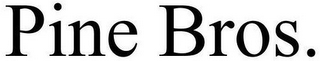 PINE BROS.