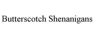 BUTTERSCOTCH SHENANIGANS