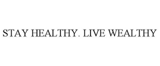 STAY HEALTHY. LIVE WEALTHY