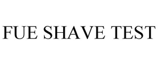 FUE SHAVE TEST