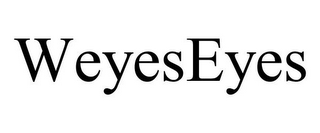 WEYESEYES