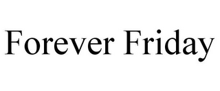 FOREVER FRIDAY