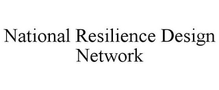 NATIONAL RESILIENCE DESIGN NETWORK