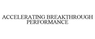 ACCELERATING BREAKTHROUGH PERFORMANCE