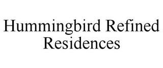 HUMMINGBIRD REFINED RESIDENCES