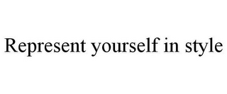 REPRESENT YOURSELF IN STYLE