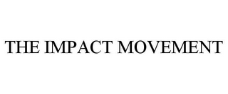 THE IMPACT MOVEMENT