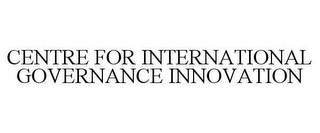 CENTRE FOR INTERNATIONAL GOVERNANCE INNOVATION