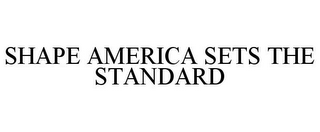 SHAPE AMERICA SETS THE STANDARD