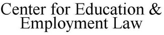 CENTER FOR EDUCATION & EMPLOYMENT LAW