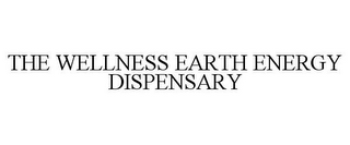 THE WELLNESS EARTH ENERGY DISPENSARY