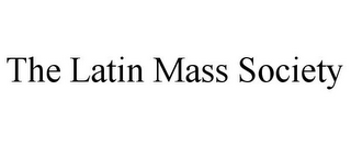 THE LATIN MASS SOCIETY