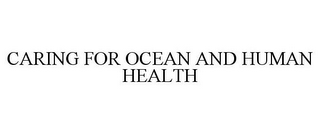 CARING FOR OCEAN AND HUMAN HEALTH