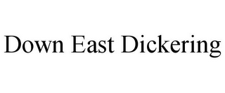 DOWN EAST DICKERING