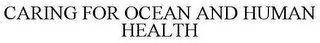 CARING FOR OCEAN AND HUMAN HEALTH