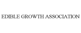 EDIBLE GROWTH ASSOCIATION