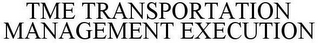 TME TRANSPORTATION MANAGEMENT EXECUTION