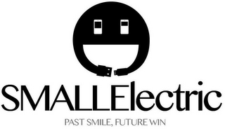 SMALLELECTRIC PAST SMILE, FUTURE WIN