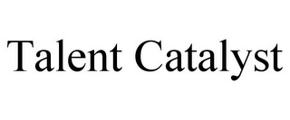 TALENT CATALYST