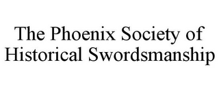 THE PHOENIX SOCIETY OF HISTORICAL SWORDSMANSHIP