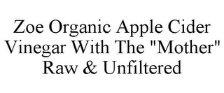 ZOE ORGANIC APPLE CIDER VINEGAR WITH THE "MOTHER" RAW & UNFILTERED