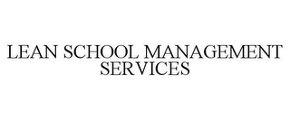 LEAN SCHOOL MANAGEMENT SERVICES