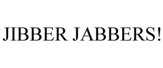 JIBBER JABBERS!