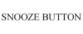 SNOOZE BUTTON