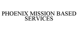 PHOENIX MISSION BASED SERVICES