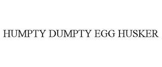 HUMPTY DUMPTY EGG HUSKER