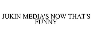 JUKIN MEDIA'S NOW THAT'S FUNNY