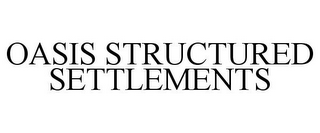 OASIS STRUCTURED SETTLEMENTS