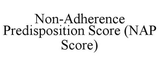 NON-ADHERENCE PREDISPOSITION SCORE (NAP SCORE)