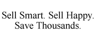 SELL SMART. SELL HAPPY. SAVE THOUSANDS.