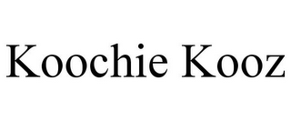 KOOCHIE KOOZ