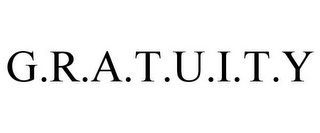 G.R.A.T.U.I.T.Y