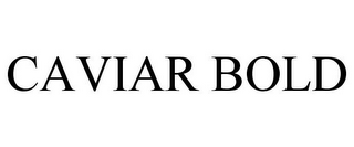 CAVIAR BOLD