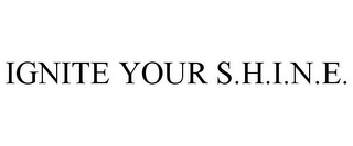 IGNITE YOUR S.H.I.N.E.