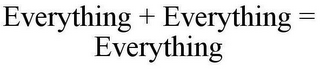 EVERYTHING + EVERYTHING = EVERYTHING