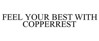 FEEL YOUR BEST WITH COPPERREST